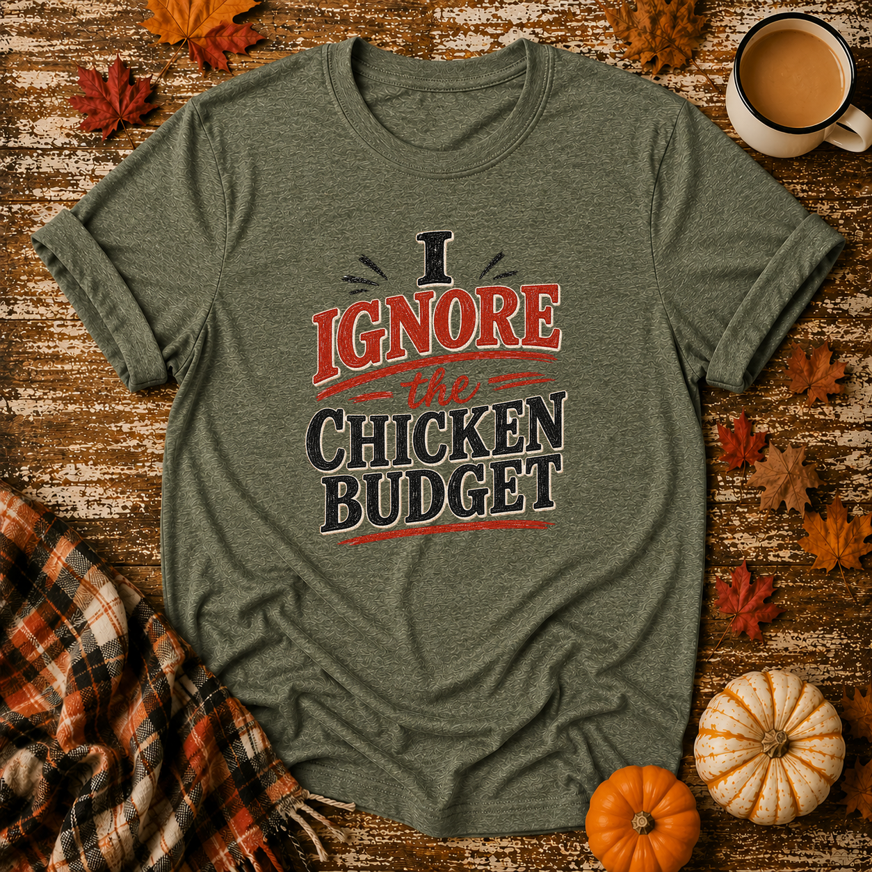 I Ignore the Chicken Budget T-Shirt in Heather Military Green on Shady Hen Mercantile Fall mockup