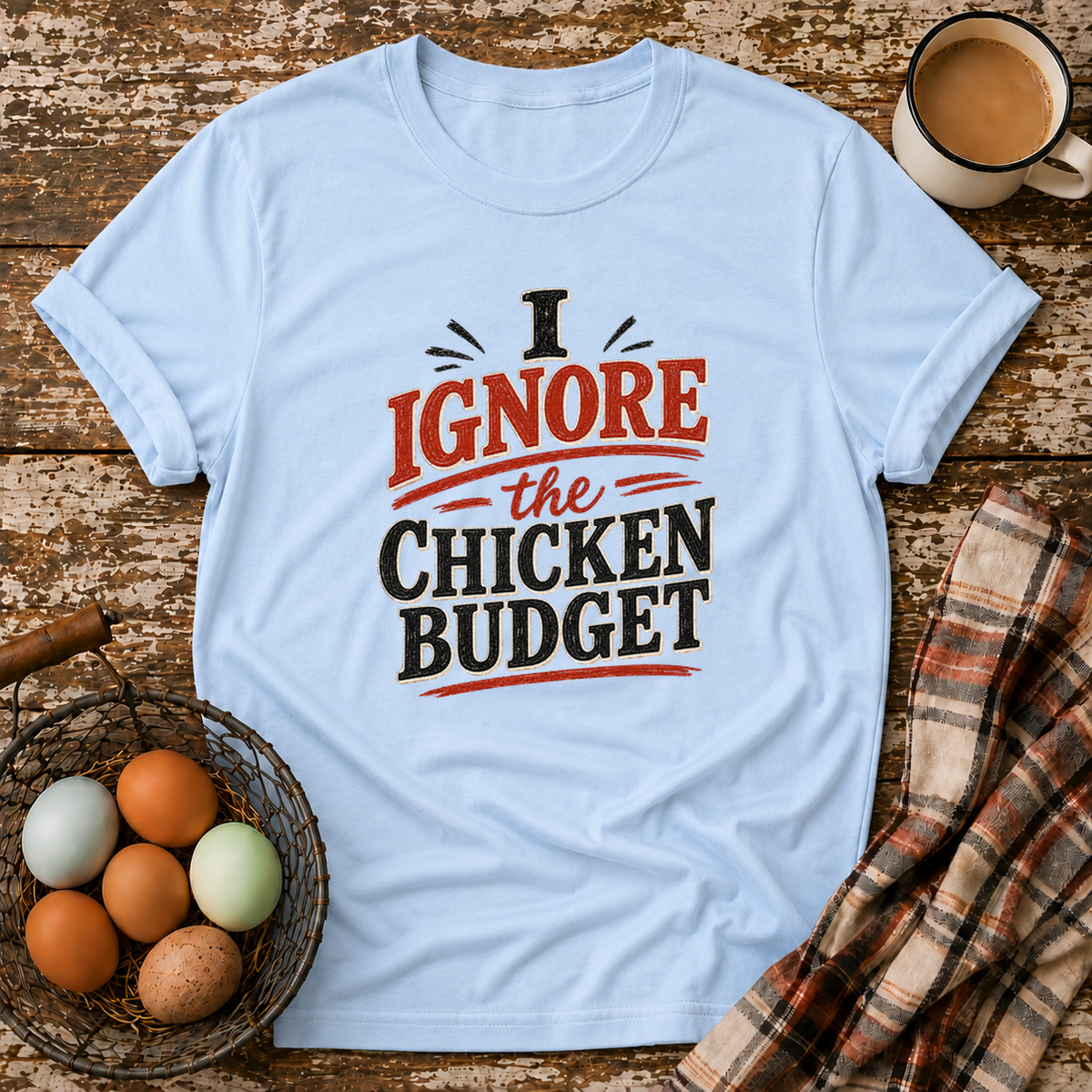 I Ignore the Chicken Budget T-Shirt in Light Blue on Shady Hen Mercantile Evergreen mockup