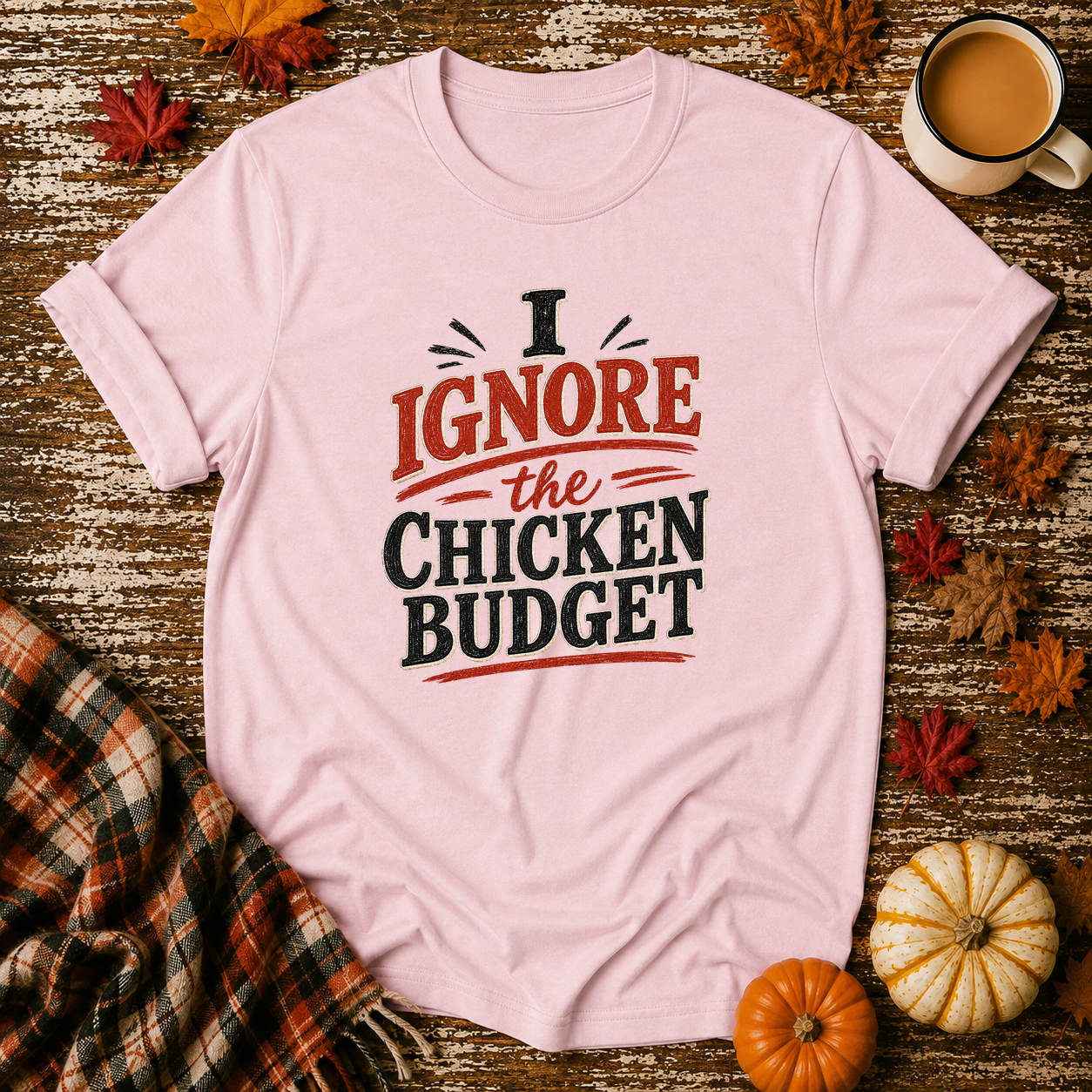 I Ignore the Chicken Budget T-Shirt in Light Pink on Shady Hen Mercantile Fall mockup