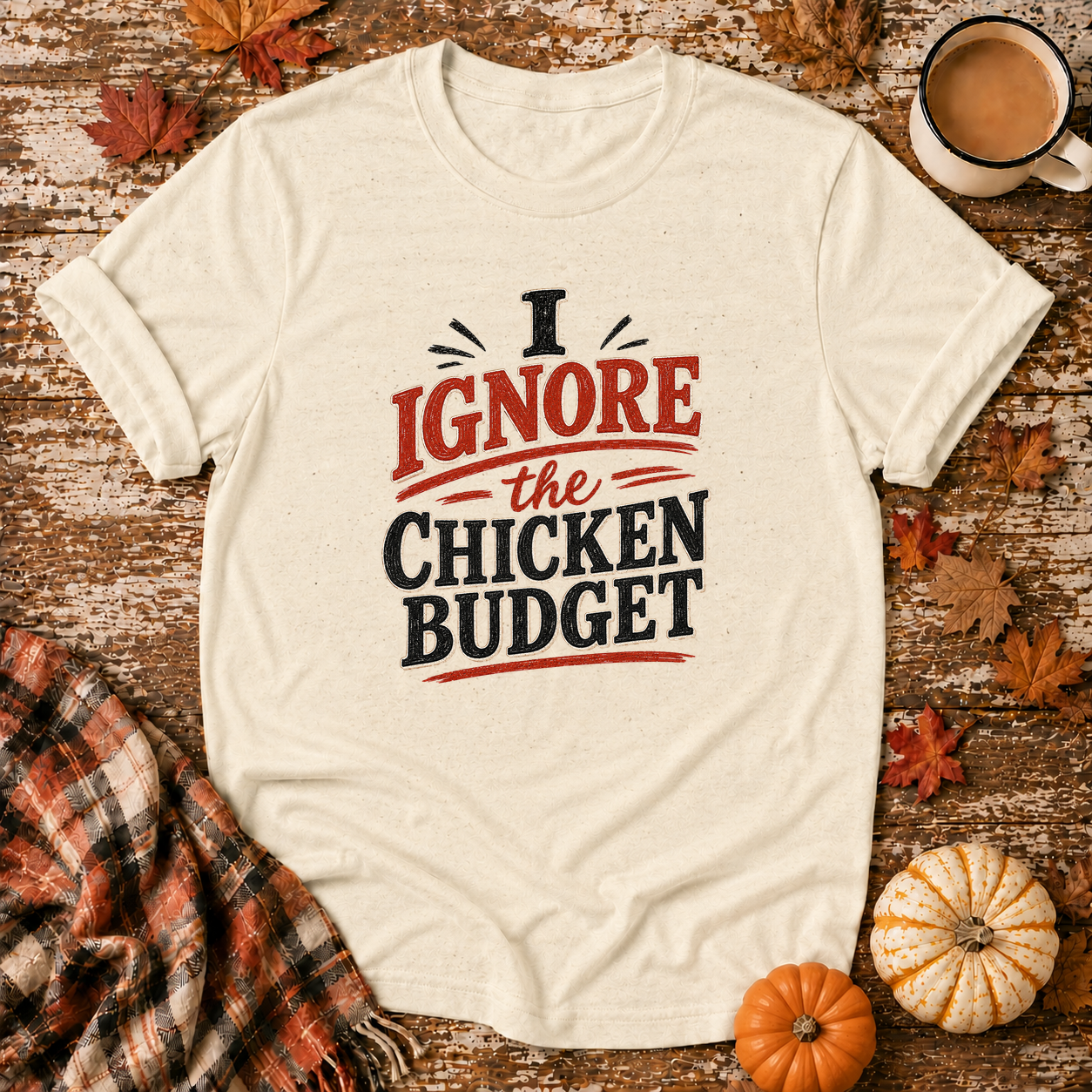 I Ignore the Chicken Budget T-Shirt in Natural on Shady Hen Mercantile Fall mockup