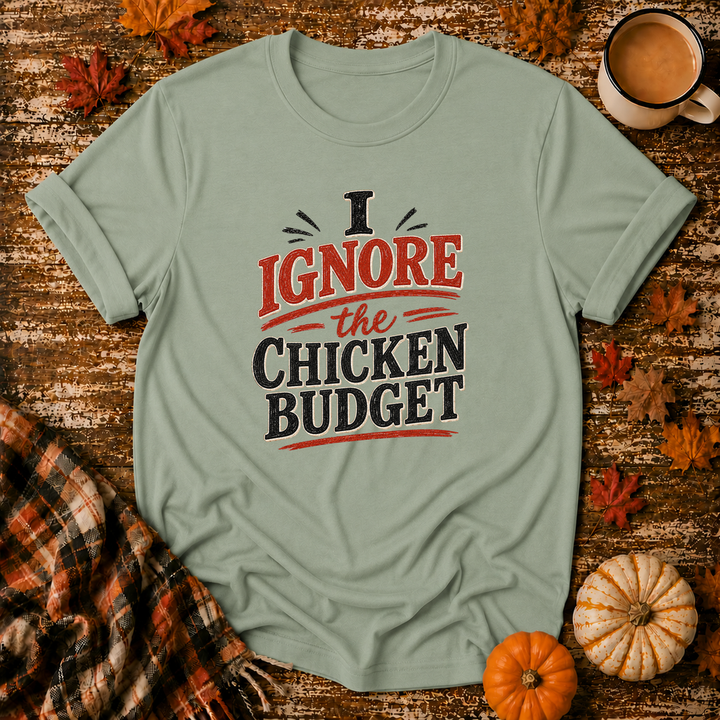 I Ignore the Chicken Budget T-Shirt in Sage on Shady Hen Mercantile Fall mockup