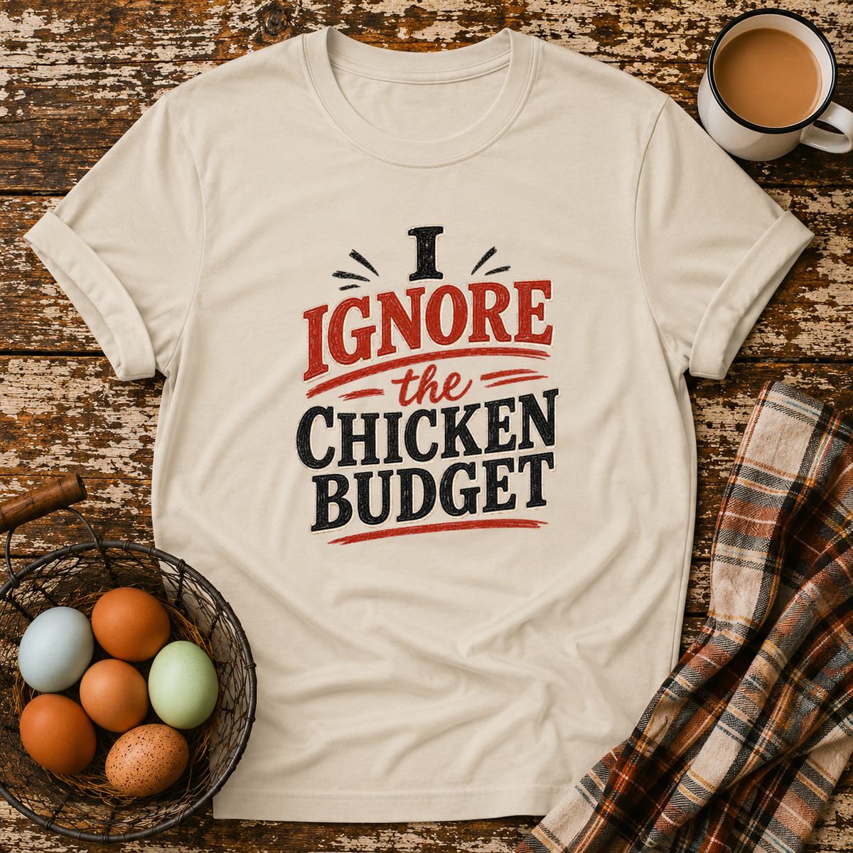 I Ignore the Chicken Budget T-Shirt in Sand on Shady Hen Mercantile Evergreen mockup