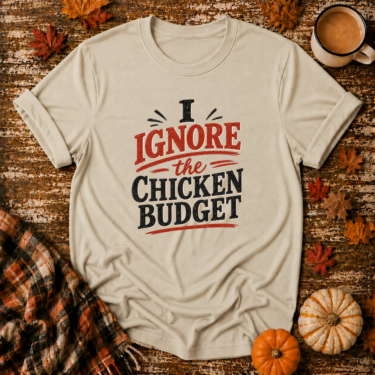 I Ignore the Chicken Budget T-Shirt in Sand on Shady Hen Mercantile Fall mockup