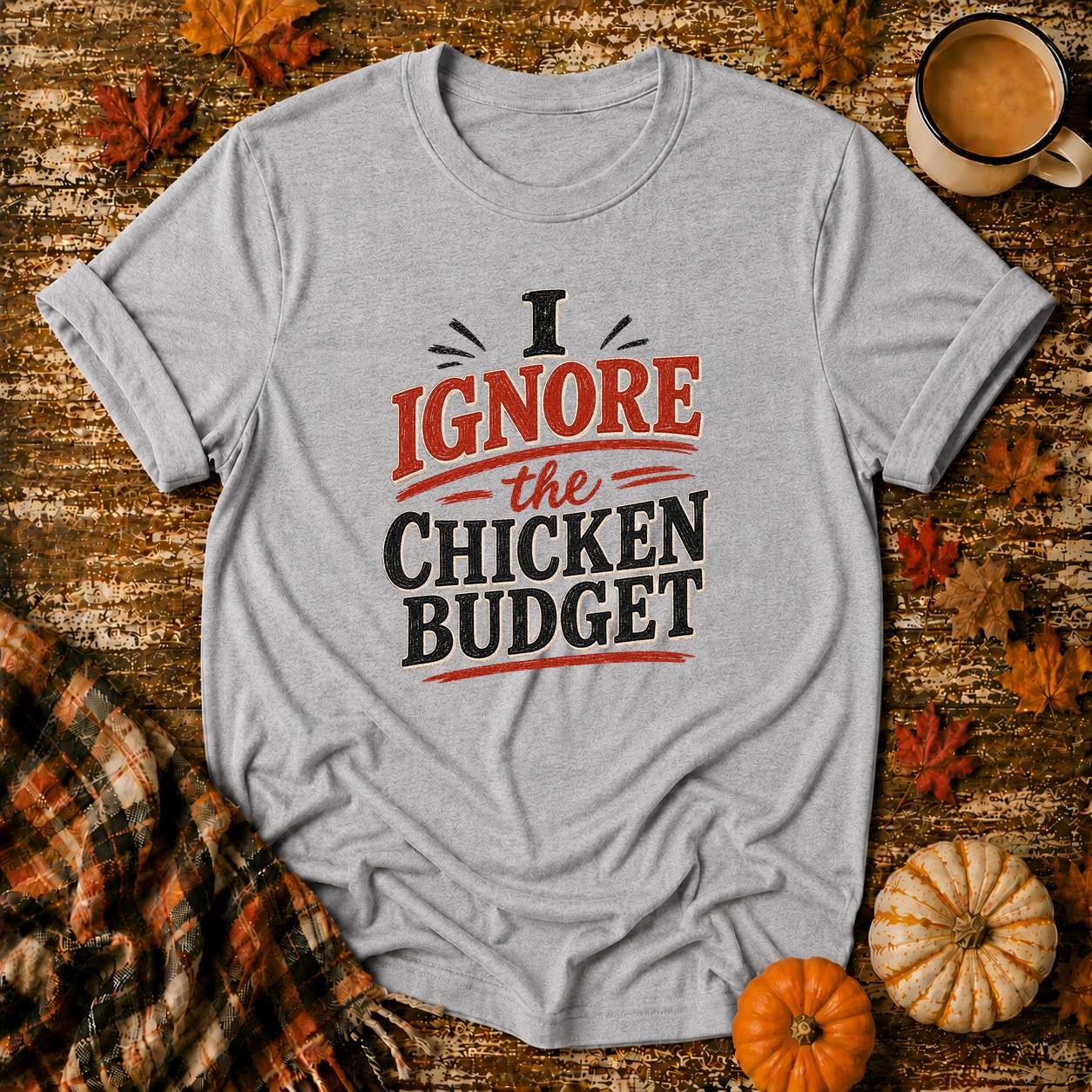 I Ignore the Chicken Budget T-Shirt in Sport Grey on Shady Hen Mercantile Fall mockup