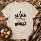 I Make the Chicken Budget T-Shirt in Sand on Shady Hen Mercantile Evergreen mockup