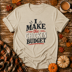 I Make the Chicken Budget T-Shirt in Sand on Shady Hen Mercantile Fall mockup