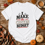I Make the Chicken Budget T-Shirt in White on Shady Hen Mercantile Fall mockup