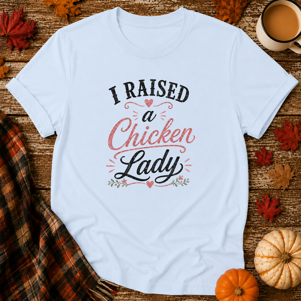 I Raised A Chicken Lady T-Shirt in Light Blue on Shady Hen Mercantile Fall mockup