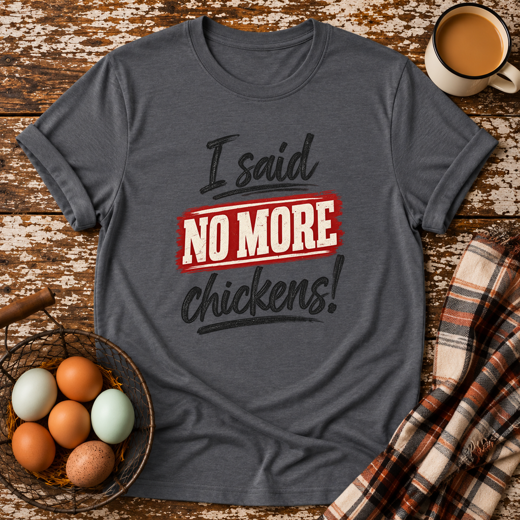 I Said No More Chickens T-Shirt in Graphite Heather on Shady Hen Mercantile Evergreen mockup