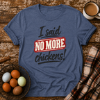 I Said No More Chickens T-Shirt in Heather Indigo on Shady Hen Mercantile Evergreen mockup