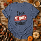 I Said No More Chickens T-Shirt in Heather Indigo on Shady Hen Mercantile Fall mockup