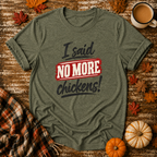 I Said No More Chickens T-Shirt in Heather Military Green on Shady Hen Mercantile Fall mockup
