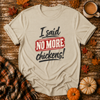I Said No More Chickens T-Shirt in Sand on Shady Hen Mercantile Fall mockup
