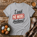 I Said No More Chickens T-Shirt in Sport Grey on Shady Hen Mercantile Evergreen mockup