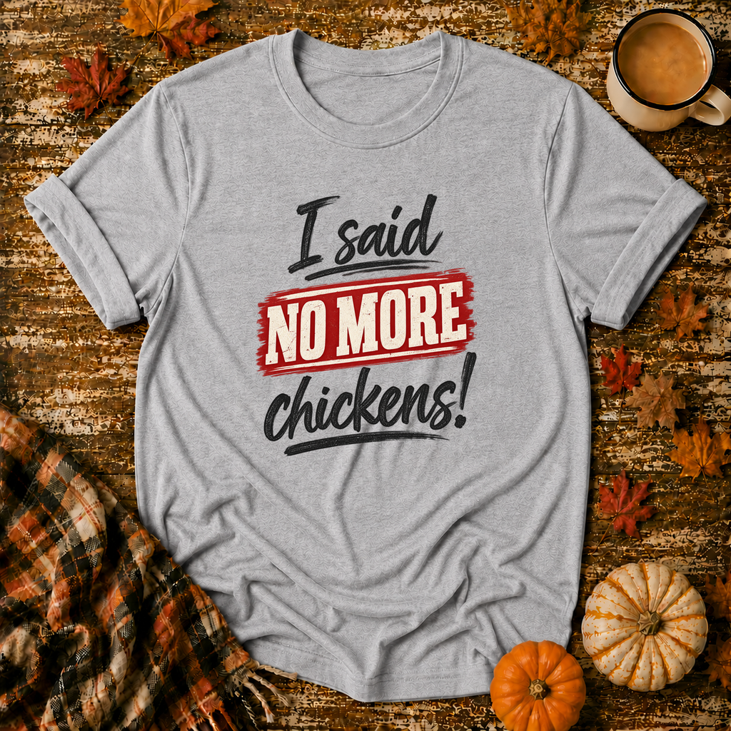 I Said No More Chickens T-Shirt in Sport Grey on Shady Hen Mercantile Fall mockup