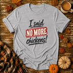 I Said No More Chickens T-Shirt in Sport Grey on Shady Hen Mercantile Fall mockup