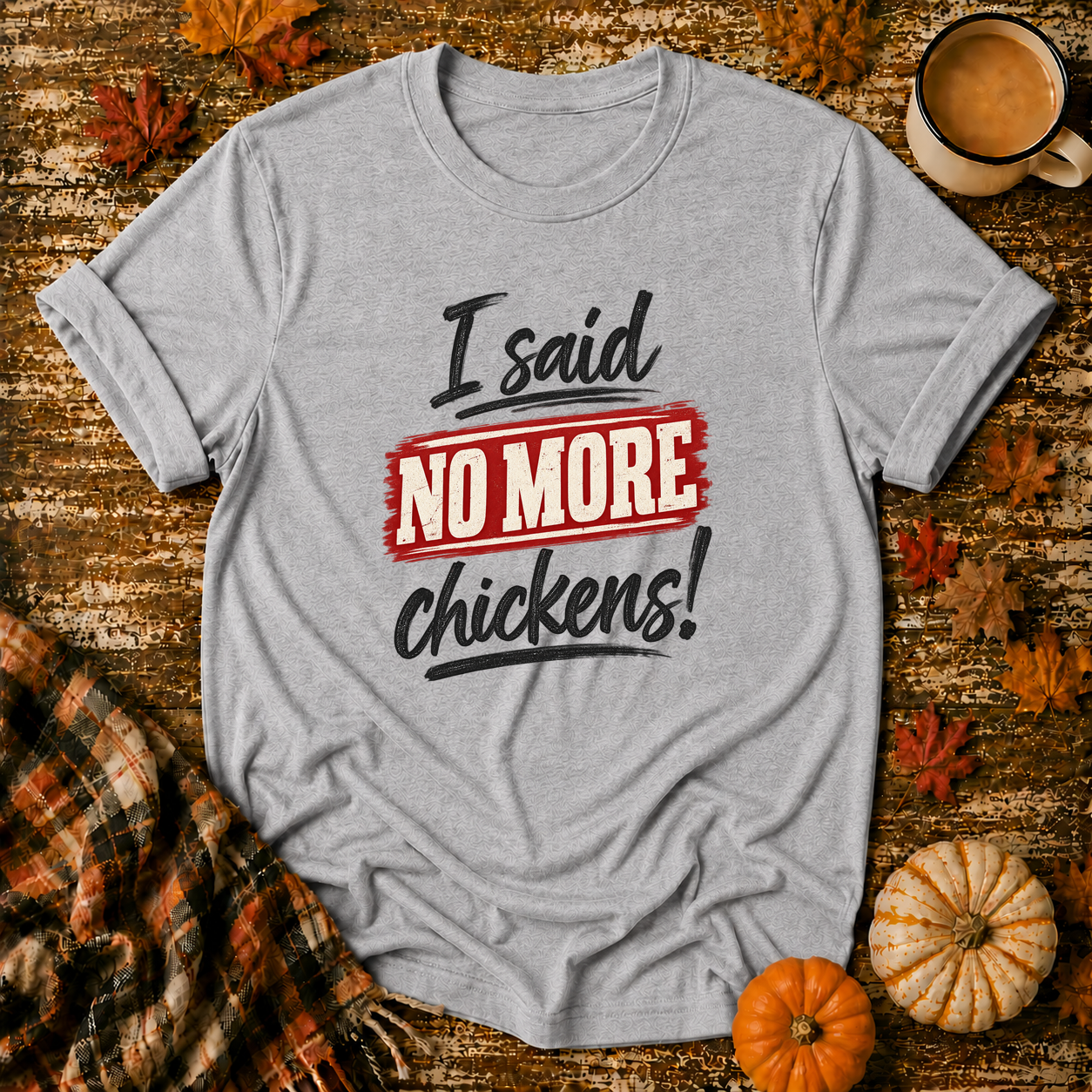 I Said No More Chickens T-Shirt in Sport Grey on Shady Hen Mercantile Fall mockup