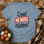 I Said No More Chickens T-Shirt in Stone Blue on Shady Hen Mercantile Evergreen mockup