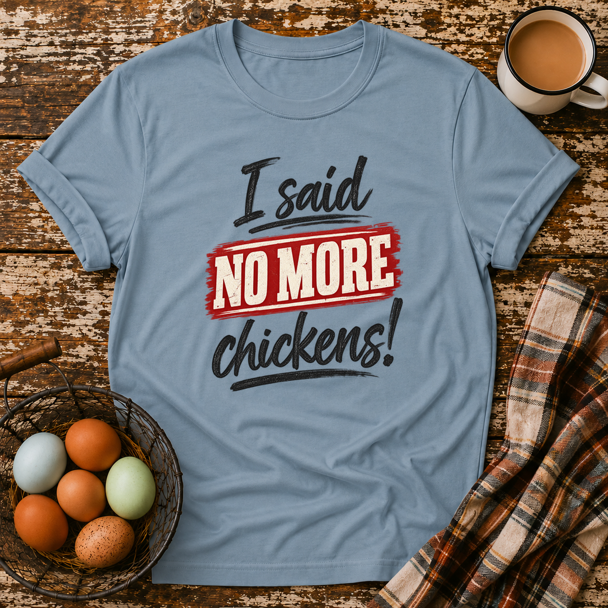 I Said No More Chickens T-Shirt in Stone Blue on Shady Hen Mercantile Evergreen mockup