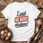 I Said No More Chickens T-Shirt in White on Shady Hen Mercantile Evergreen mockup
