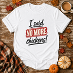 I Said No More Chickens T-Shirt in White on Shady Hen Mercantile Fall mockup