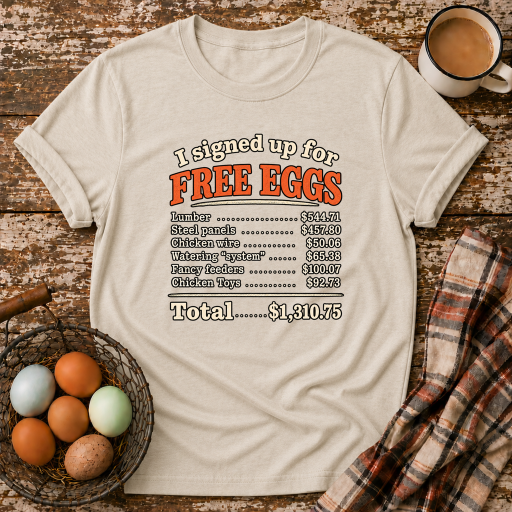 I Signed Up For Free Eggs T-Shirt