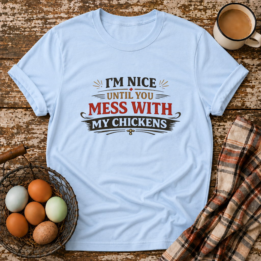 I'm Nice Until You Mess With My Chickens T-Shirt in Light Blue