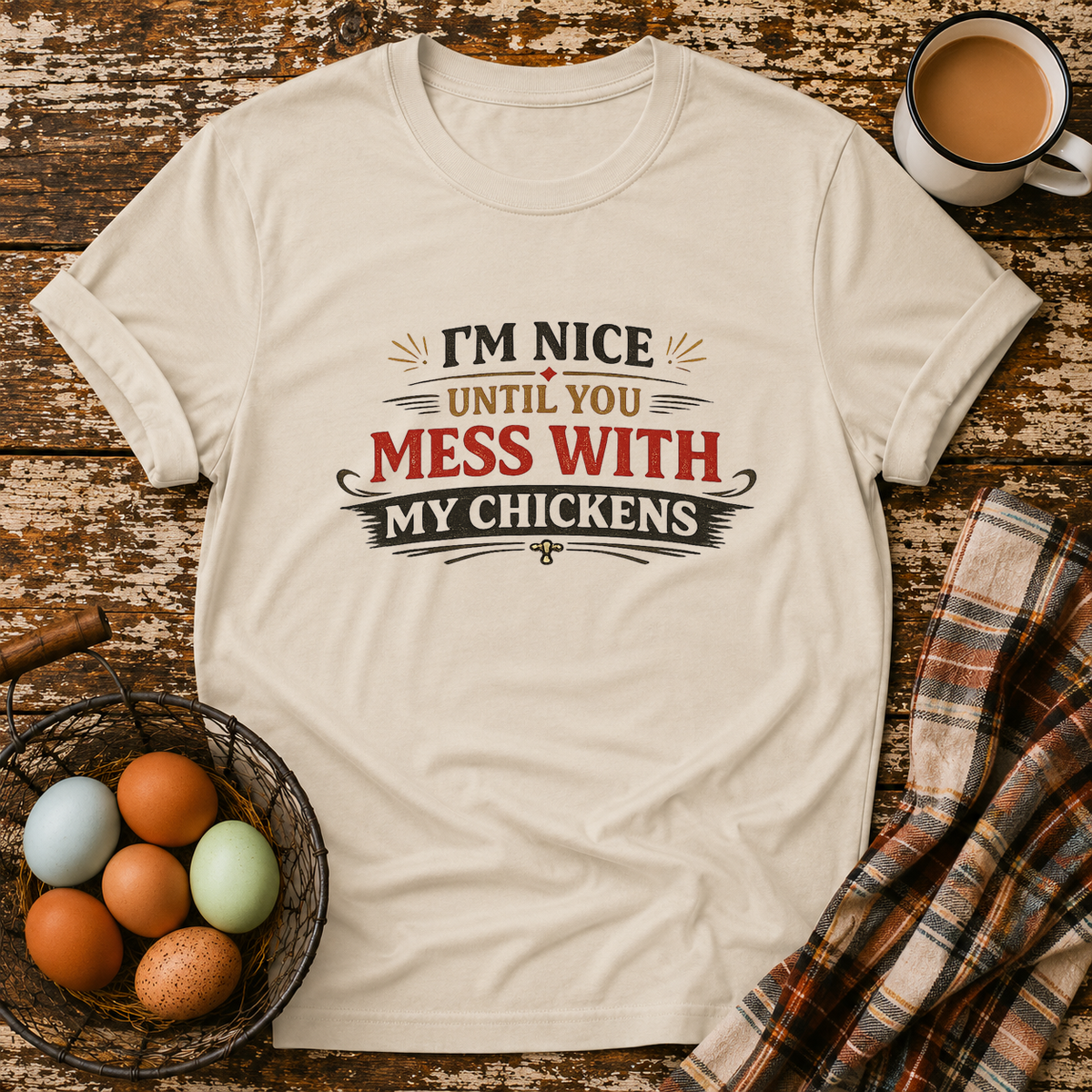 I'm Nice Until You Mess With My Chickens T-Shirt in Sand