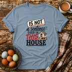 Is Not Used In This House T-Shirt in Stone Blue on Shady Hen Mercantile Evergreen mockup