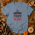Is Somebody Pretending T-Shirt in Stone Blue on Shady Hen Mercantile Fall mockup