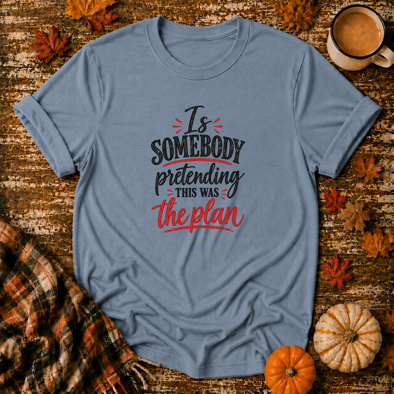 Is Somebody Pretending T-Shirt in Stone Blue on Shady Hen Mercantile Fall mockup