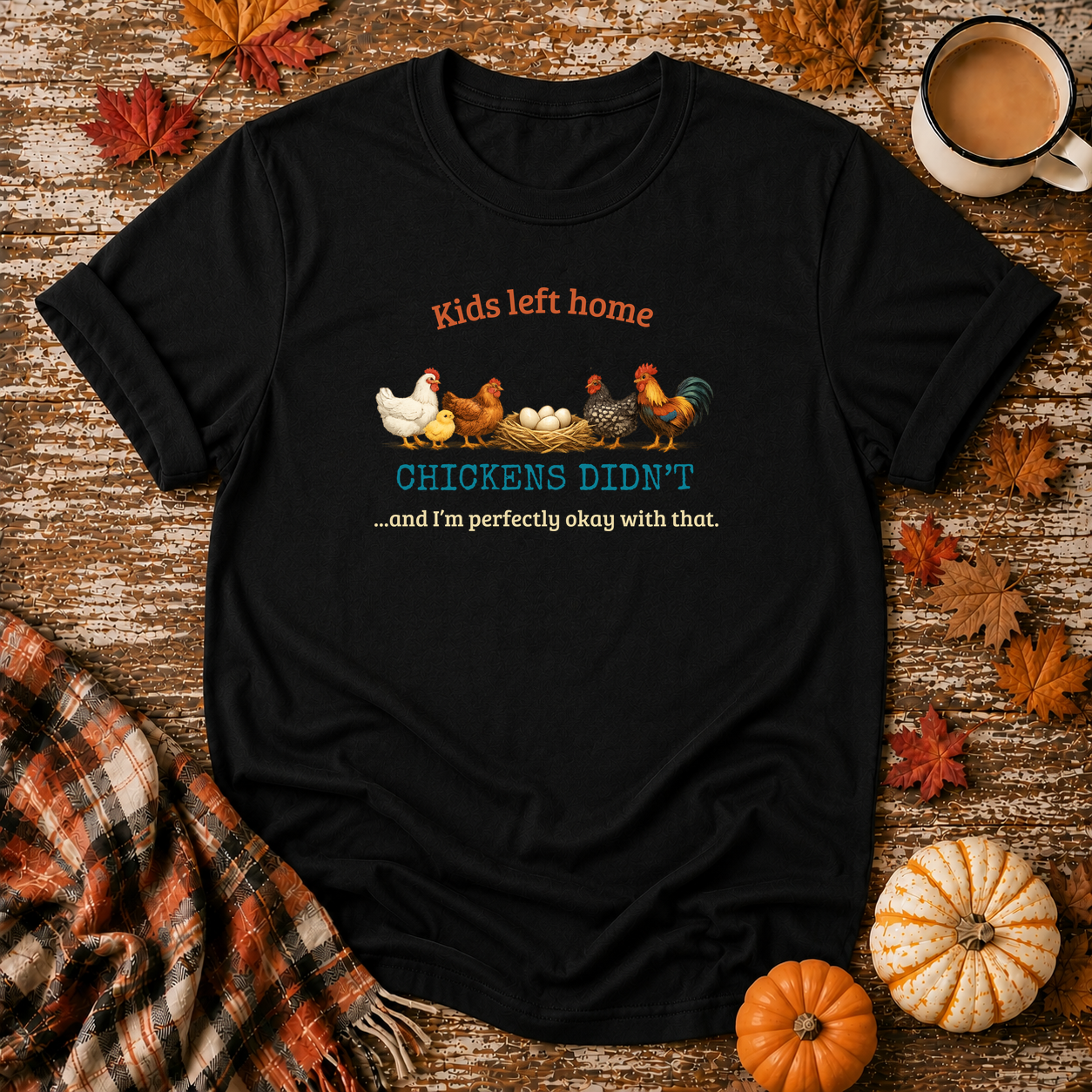 Kids Left Home Chickens Didn't T-Shirt