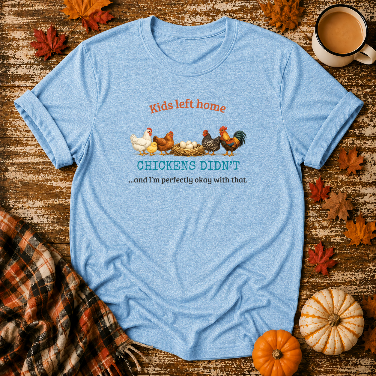 Kids Left Home Chickens Didn't T-Shirt
