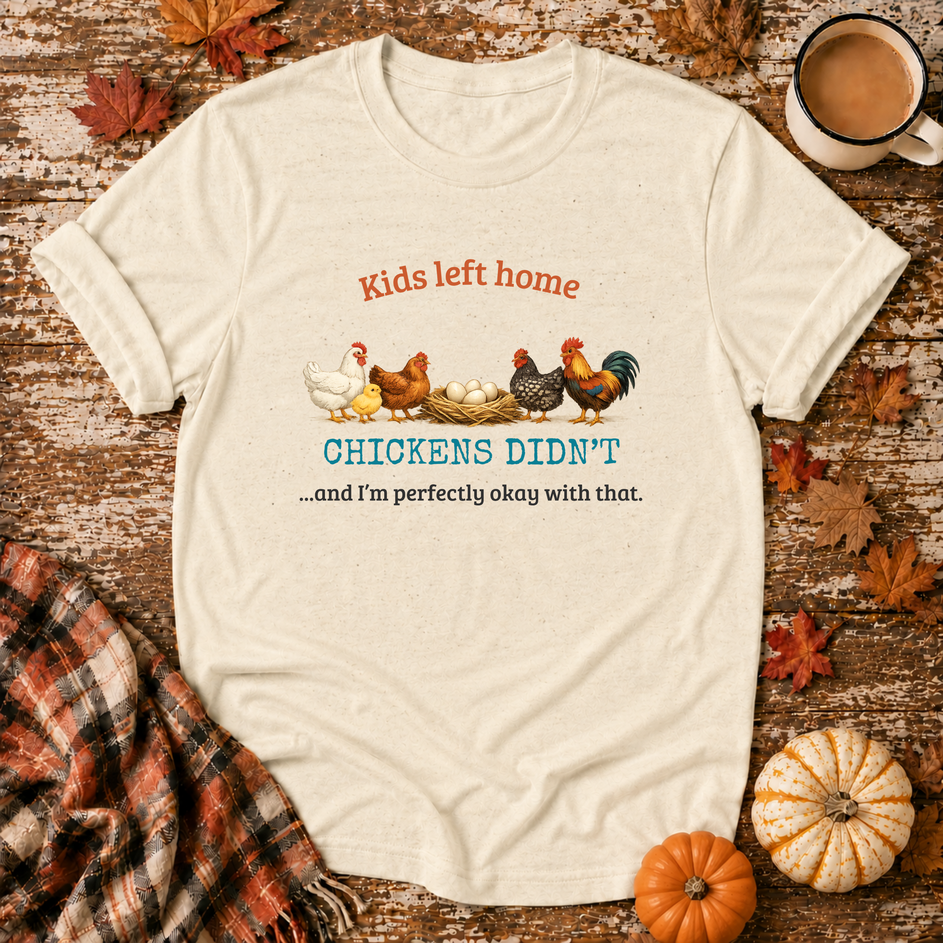 Kids Left Home Chickens Didn't T-Shirt