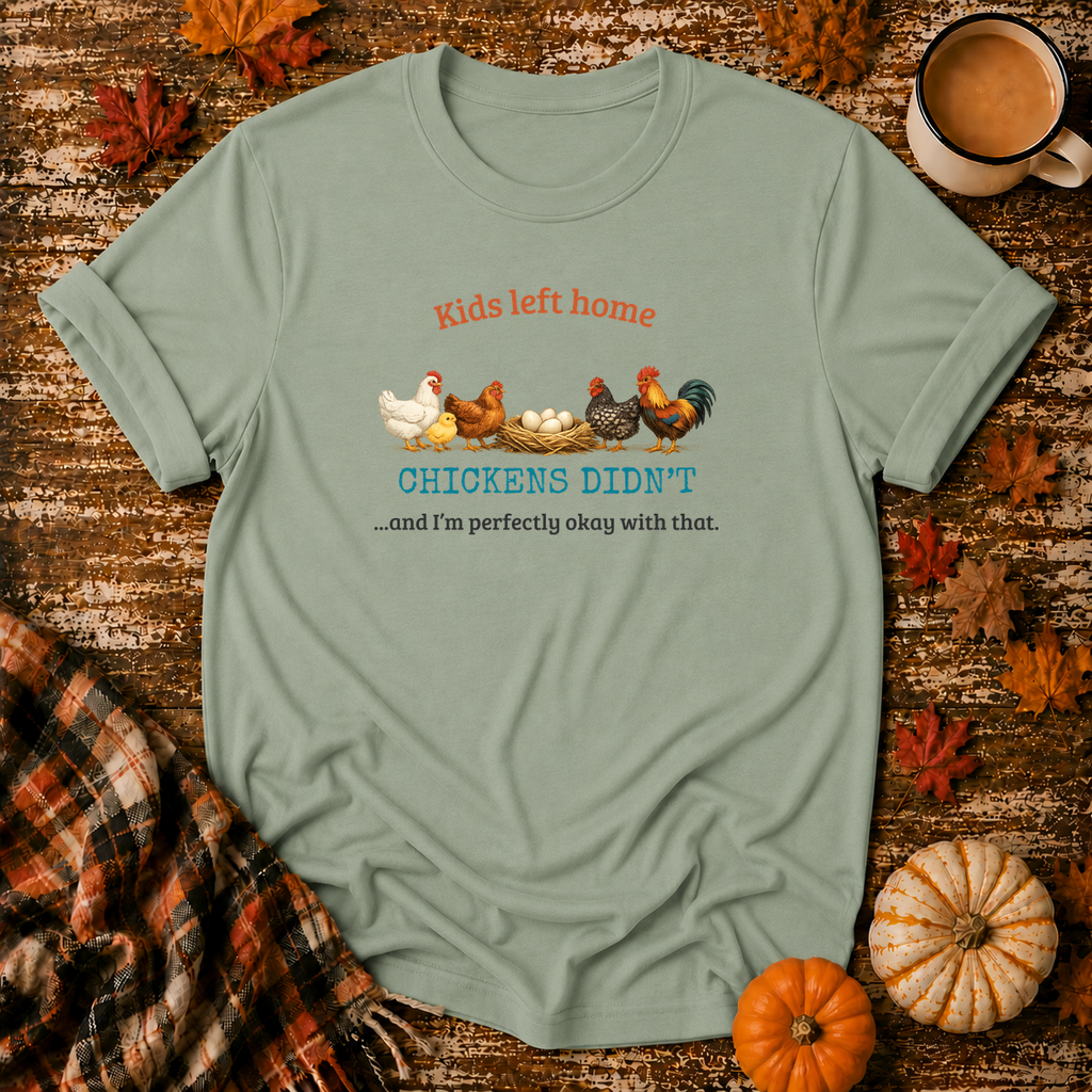 Kids Left Home Chickens Didn't T-Shirt