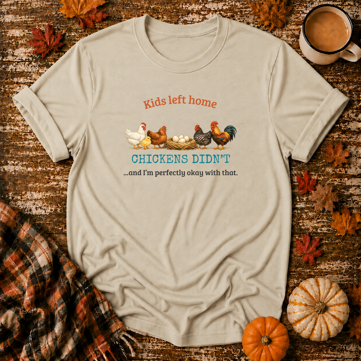 Kids Left Home Chickens Didn't T-Shirt
