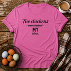 The Chickens Were Indeed MY Idea  T-Shirt