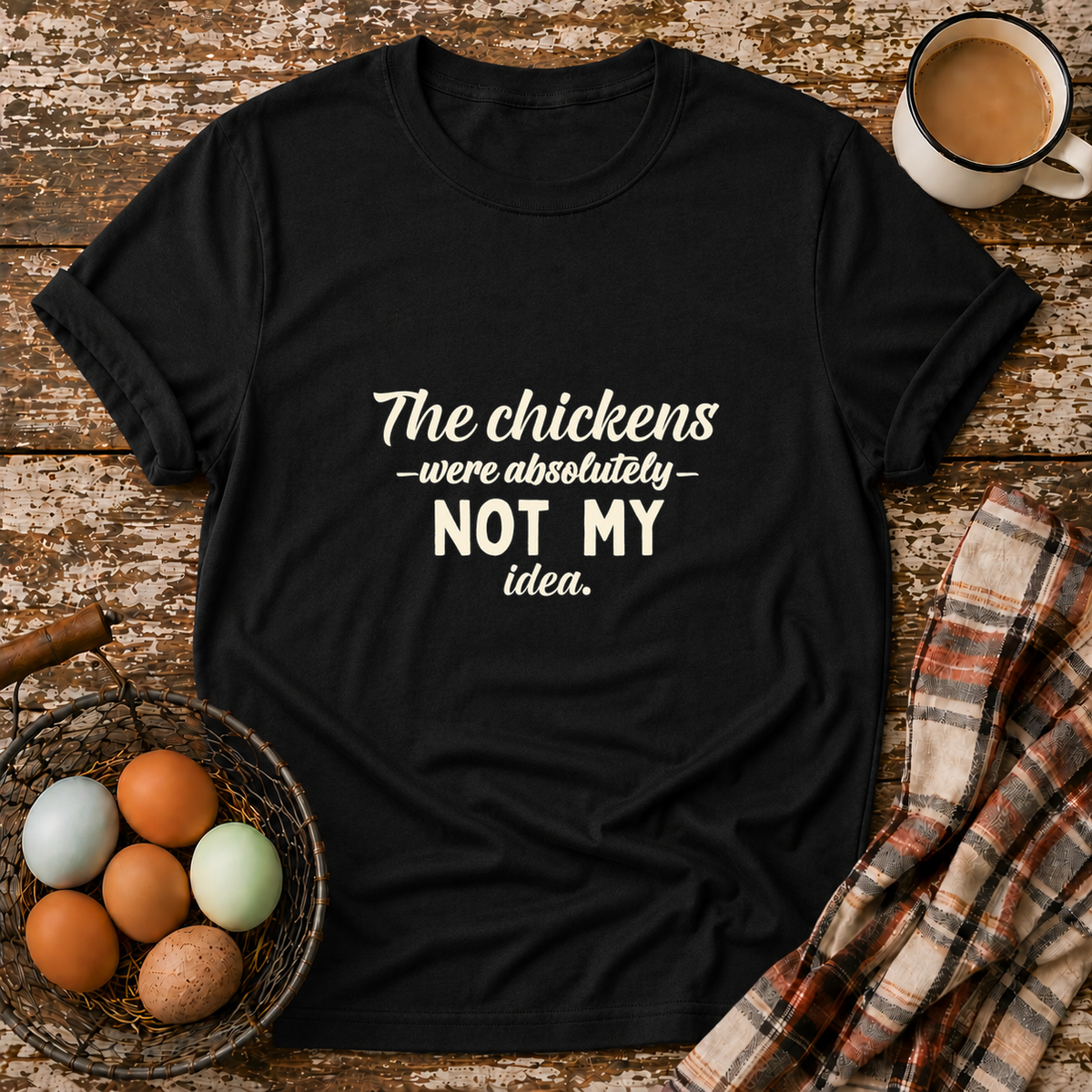The Chickens Were Absolutely NOT MY Idea T-Shirt in Black on Shady Hen Mercantile Evergreen mockup