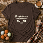 The Chickens Were Absolutely NOT MY Idea T-Shirt in Dark Chocolate on Shady Hen Mercantile Evergreen mockup