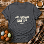 The Chickens Were Absolutely NOT MY Idea T-Shirt in Dark Heather on Shady Hen Mercantile Evergreen mockup