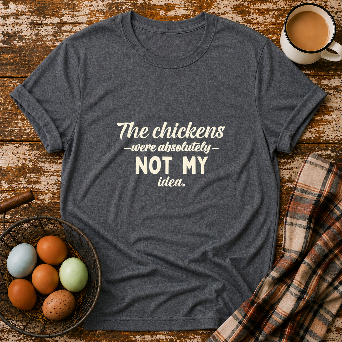 The Chickens Were Absolutely NOT MY Idea T-Shirt in Dark Heather on Shady Hen Mercantile Evergreen mockup