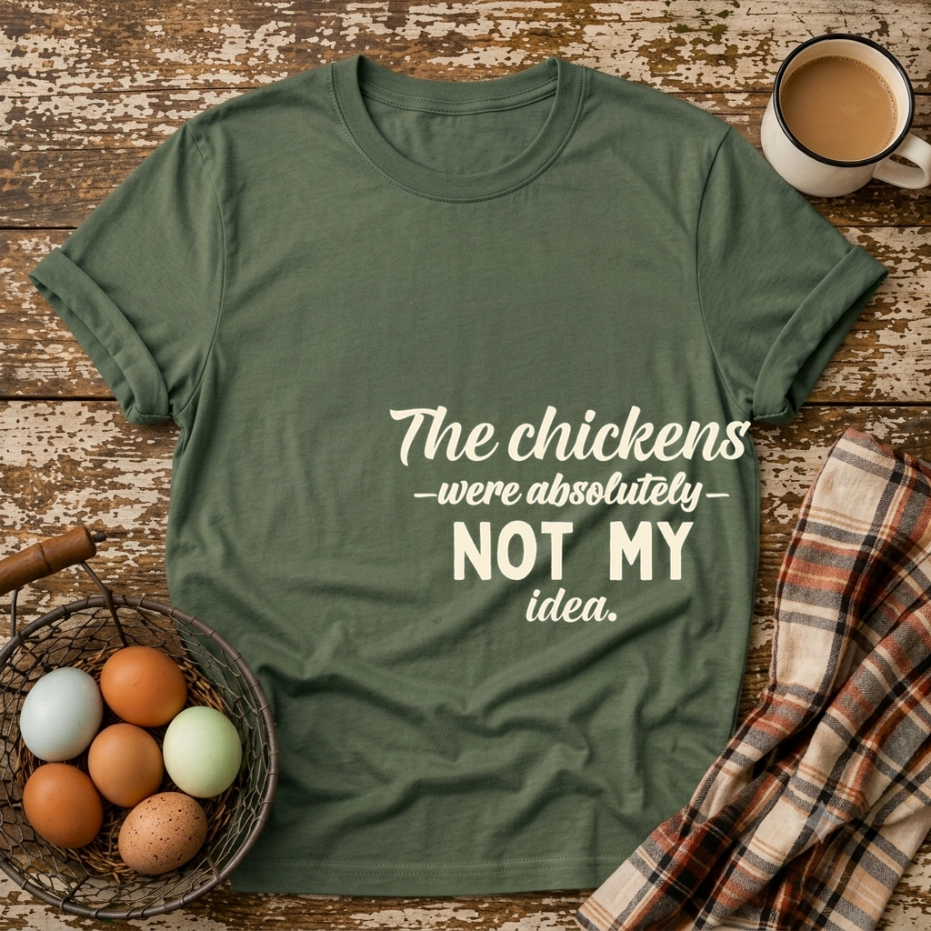 The Chickens Were Absolutely NOT MY Idea T-Shirt in Military Green on Shady Hen Mercantile Evergreen mockup