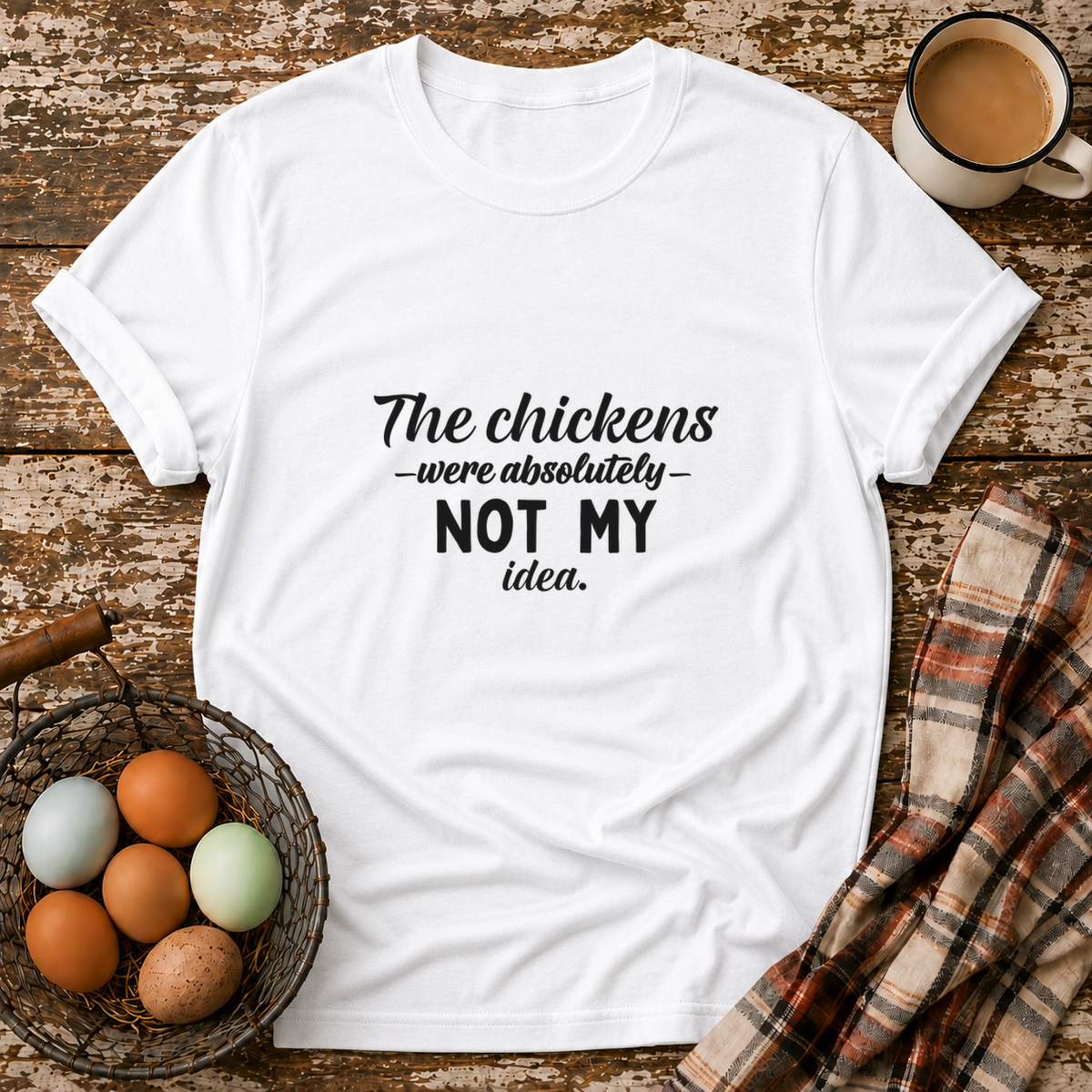 The Chickens Were Absolutely NOT MY Idea T-Shirt in White on Shady Hen Mercantile Evergreen mockup