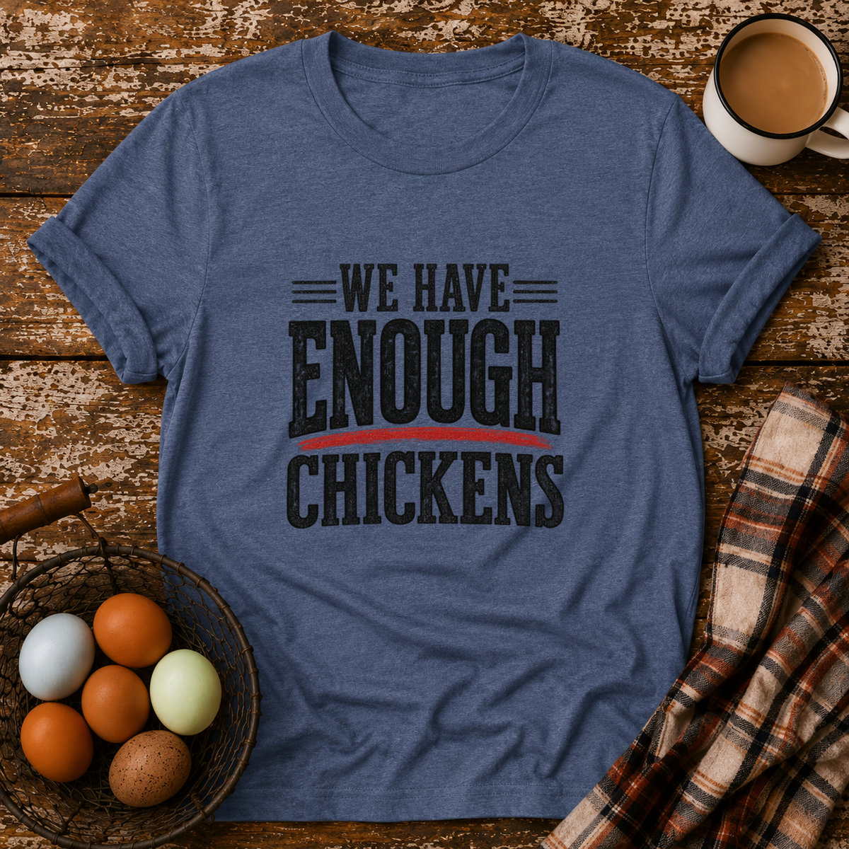 We Have Enough Chickens T-Shirt in Heather Indigo on Shady Hen Mercantile Evergreen mockup