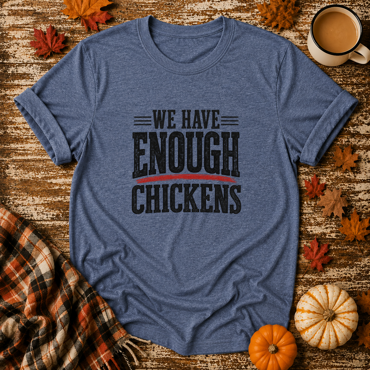 We Have Enough Chickens T-Shirt in Heather Indigo on Shady Hen Mercantile Fall mockup