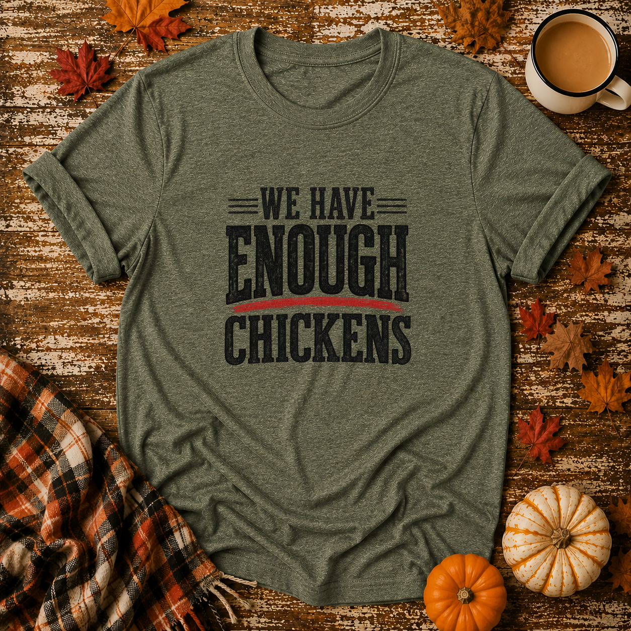 We Have Enough Chickens T-Shirt in Heather Military Green on Shady Hen Mercantile Fall mockup