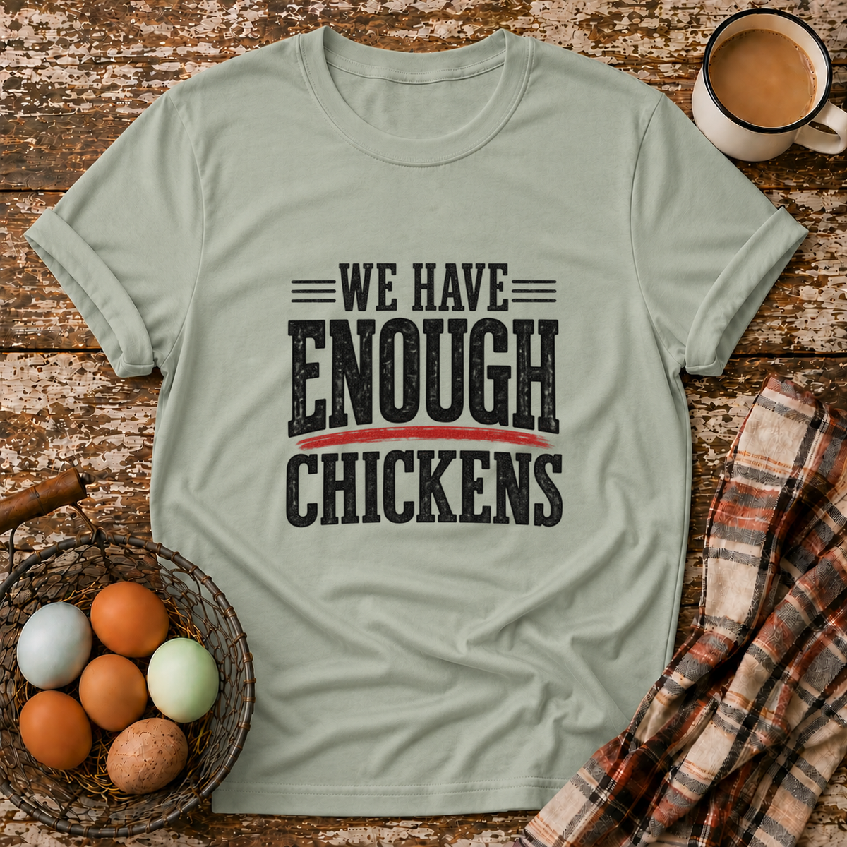 We Have Enough Chickens T-Shirt in Sage on Shady Hen Mercantile Evergreen mockup