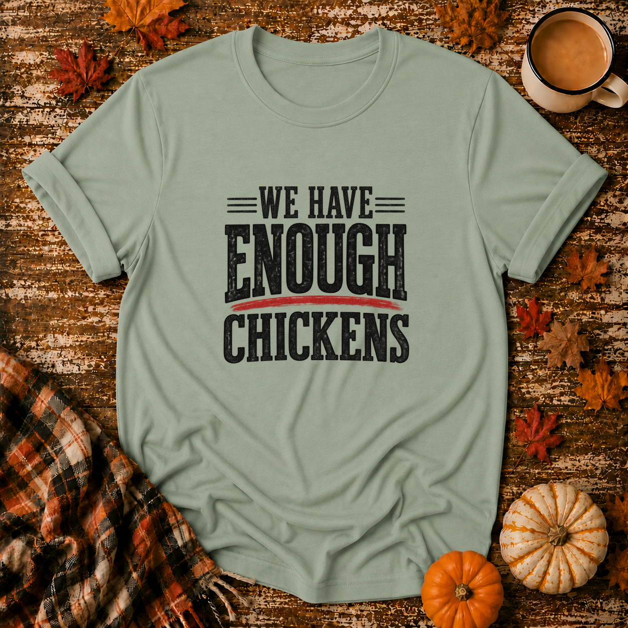 We Have Enough Chickens T-Shirt in Sage on Shady Hen Mercantile Fall mockup