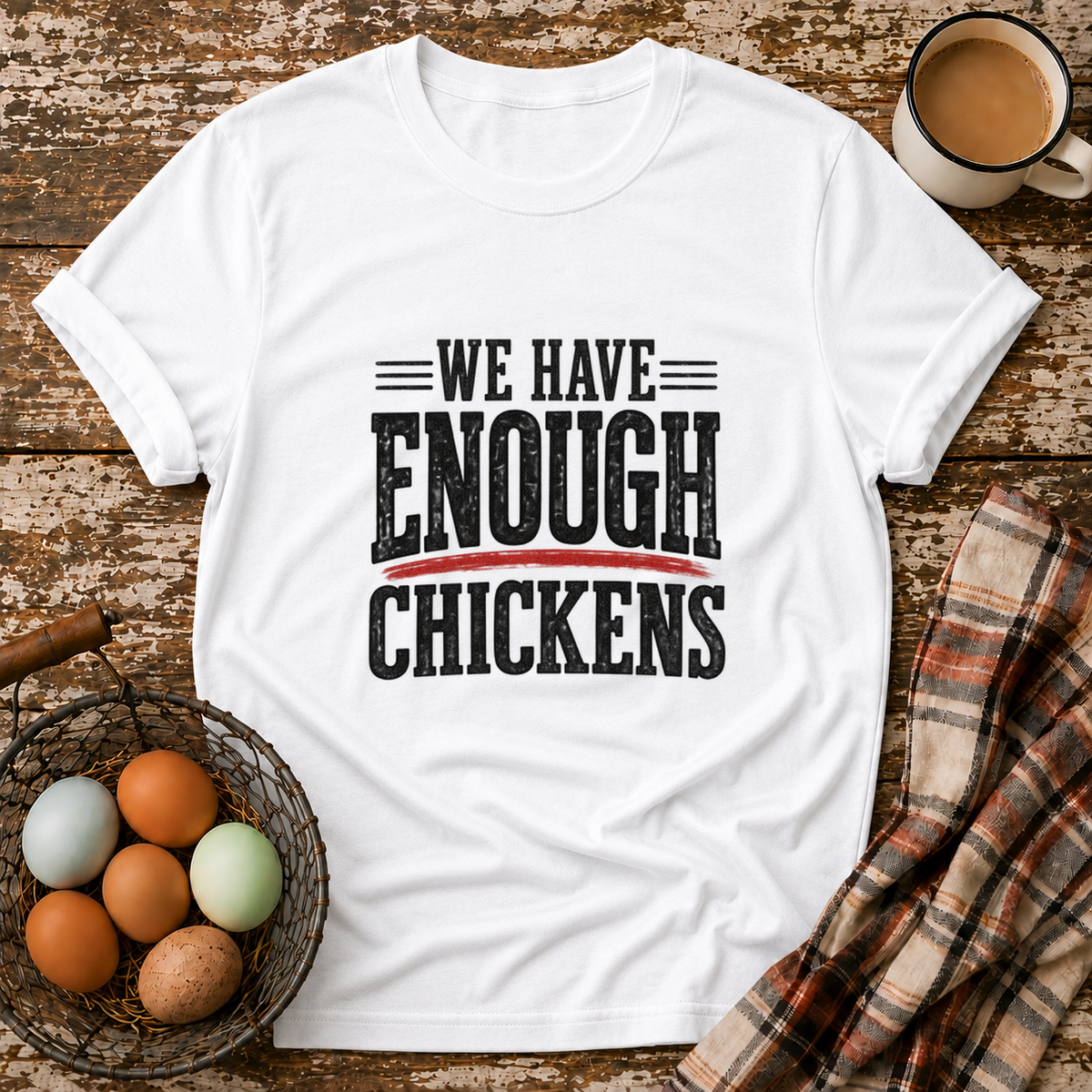 We Have Enough Chickens T-Shirt in White on Shady Hen Mercantile Evergreen mockup
