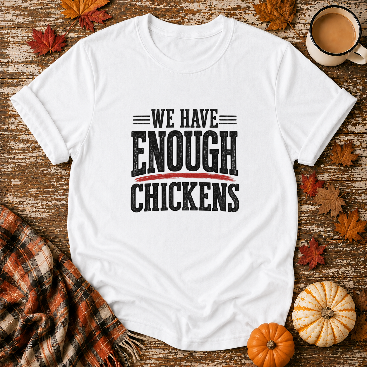 We Have Enough Chickens T-Shirt in White on Shady Hen Mercantile Fall mockup